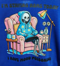I'm staying home today I have mood poisoning Transfer Hoodie 3XL Unisex