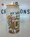 "My Weekend is all booked"  16oz Frosted Glass Tumbler